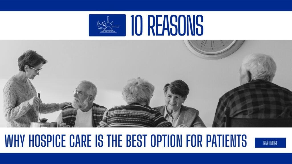 10 Reasons Why Hospice Care is The Best Option For Patients