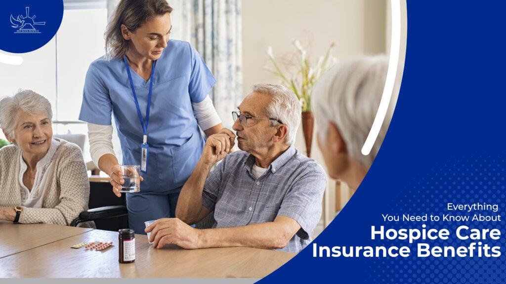 Everything You Need to Know About Hospice Care Insurance Benefits