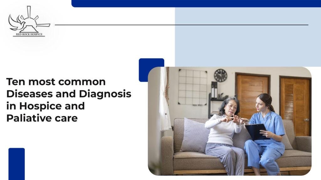 Ten most common Diseases and Diagnosis in Hospice and Palliative care