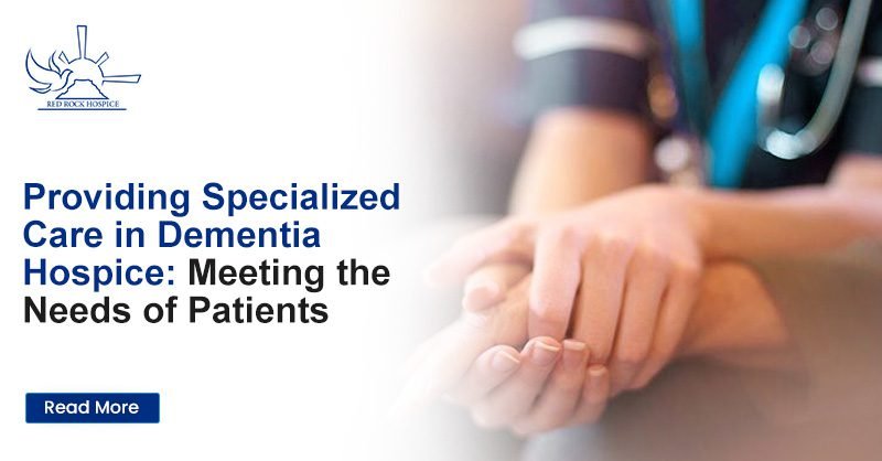 Providing Specialized Care in Dementia Hospice: Meeting the Needs of Patients